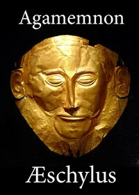 The Agamemnon of Aeschylus: Translated into English Rhyming Verse with Explanatory Notes — Aeschylus cover