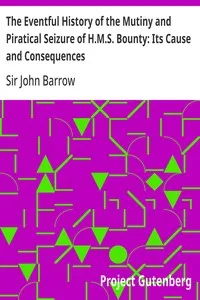 The Eventful History of the Mutiny and Piratical Seizure of H.M.S. Bounty: Its Cause and Consequences — John, Sir Barrow cover