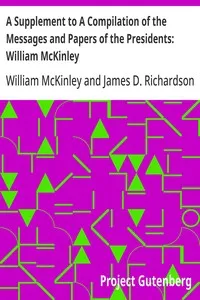 A Supplement to A Compilation of the Messages and Papers of the Presidents: William McKinley — William McKinley cover