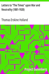 Letters to "The Times" upon War and Neutrality (1881-1920) — Thomas Erskine Holland cover