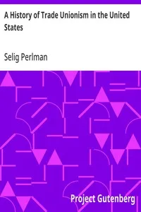 A History of Trade Unionism in the United States — Selig Perlman cover