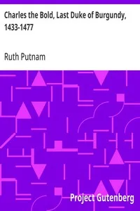 Charles the Bold, Last Duke of Burgundy, 1433-1477 — Ruth Putnam cover