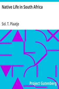Native Life in South Africa: Before and Since the European War and the Boer Rebellion — Sol. T. (Solomon Tshekisho) Plaatje cover