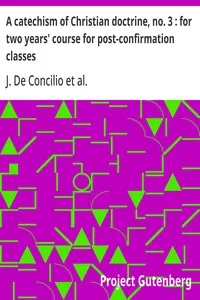 A catechism of Christian doctrine, no. 3 : for two years' course for post-confirmation classes — J. (Januarius) De Concilio cover