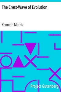 The Crest-Wave of Evolution: A Course of Lectures in History, Given to the Graduates' Class in the Raja-Yoga College, Point Loma, in the College-Year 1918-19 — Kenneth Morris cover