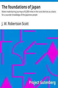 The foundations of Japan : $b Notes made during journeys of 6,000 miles in the rural districts as a basis for a sounder knowledge of the Japanese people — J. W. (John William) Robertson Scott cover