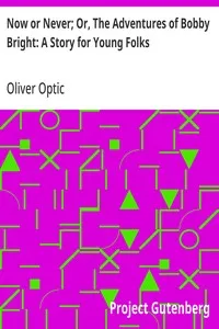 Now or Never; Or, The Adventures of Bobby Bright: A Story for Young Folks — Oliver Optic cover