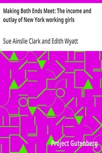 Making Both Ends Meet: The income and outlay of New York working girls — Edith Wyatt cover