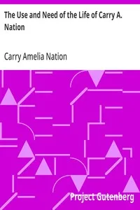 The Use and Need of the Life of Carry A. Nation — Carry Amelia Nation cover