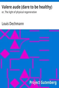 Valere aude (dare to be healthy) : $b or, The light of physical regeneration — Louis Dechmann cover