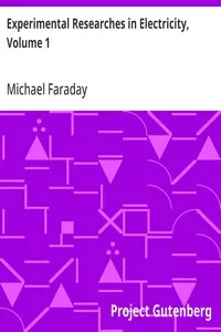 Experimental Researches in Electricity, Volume 1 — Michael Faraday cover