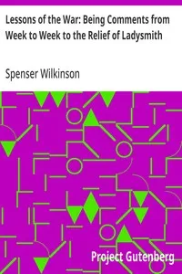 Lessons of the War: Being Comments from Week to Week to the Relief of Ladysmith — Spenser Wilkinson cover