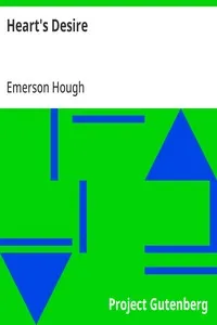 Heart's Desire: The Story of a Contented Town, Certain Peculiar Citizens, and Two Fortunate Lovers; A Novel — Emerson Hough cover