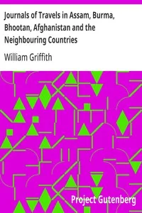 Journals of Travels in Assam, Burma, Bhootan, Afghanistan and the Neighbouring Countries — William Griffith cover