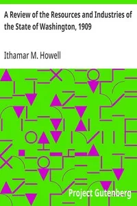A Review of the Resources and Industries of the State of Washington, 1909 — Ithamar M. (Ithamar Martindale) Howell cover