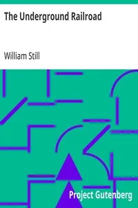 The Underground Railroad: A Record of Facts, Authentic Narratives, Letters, &c., Narrating the Hardships, Hair-Breadth Escapes and Death Struggles of the Slaves in Their Efforts for Freedom, As Related by Themselves and Others, or Witnessed by the Au — William Still cover
