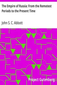 The Empire of Russia: From the Remotest Periods to the Present Time — John S. C. (John Stevens Cabot) Abbott cover