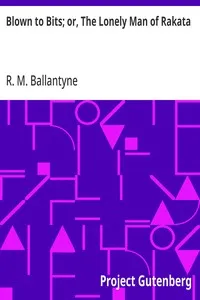Blown to Bits; or, The Lonely Man of Rakata — R. M. (Robert Michael) Ballantyne cover