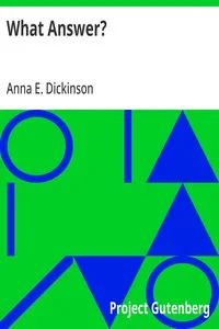 What Answer? — Anna E. (Anna Elizabeth) Dickinson cover