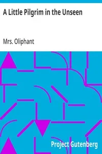 A Little Pilgrim in the Unseen — Mrs. (Margaret) Oliphant cover