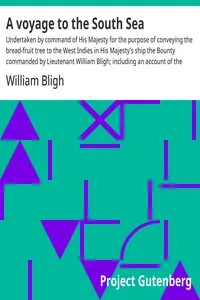 A voyage to the South Sea : $b Undertaken by command of His Majesty for the purpose of conveying the bread-fruit tree to the West Indies in His Majesty's ship the Bounty commanded by Lieutenant William Bligh; including an account of the mutiny on boa — William Bligh cover