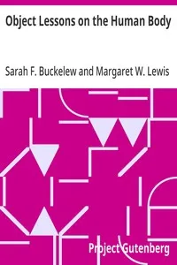 Object Lessons on the Human Body: A Transcript of Lessons Given in the Primary Department of School No. 49, New York City — Sarah F. (Sarah Frances) Buckelew cover