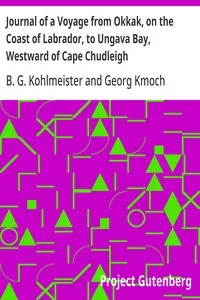 Journal of a Voyage from Okkak, on the Coast of Labrador, to Ungava Bay, Westward of Cape Chudleigh: Undertaken to Explore the Coast, and Visit the Esquimaux in That Unknown Region — B. G. (Benjamin Gottlieb) Kohlmeister cover