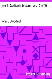 John L. Stoddard's Lectures, Vol. 10 (of 10): Southern California; Grand Cañon of the Colorado River; Yellowstone National Park — John L. (John Lawson) Stoddard cover