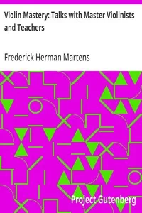 Violin Mastery: Talks with Master Violinists and Teachers — Frederick Herman Martens cover
