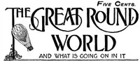 The Great Round World and What Is Going On In It, Vol. 1, No. 29, May 27, 1897: A Weekly Magazine for Boys and Girls — Various cover