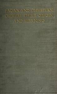 Pagan and Christian Creeds: Their Origin and Meaning — Edward Carpenter cover