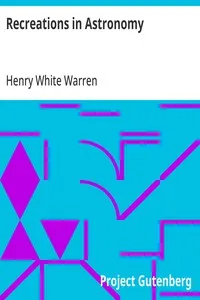 Recreations in Astronomy: With Directions for Practical Experiments and Telescopic Work — Henry White Warren cover