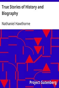 True Stories of History and Biography — Nathaniel Hawthorne cover
