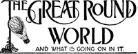 The Great Round World and What Is Going On In It, Vol. 1, No. 25, April 29, 1897: A Weekly Magazine for Boys and Girls — Various cover