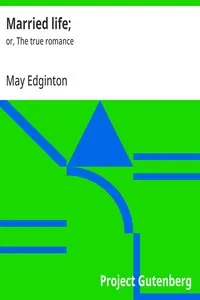Married life; or, The true romance — May Edginton cover