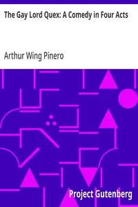 The Gay Lord Quex: A Comedy in Four Acts — Arthur Wing Pinero cover