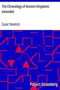 The Chronology of Ancient Kingdoms Amended: To which is Prefix'd, A Short Chronicle from the First Memory of Things in Europe, to the Conquest of Persia by Alexander the Great — Isaac Newton cover