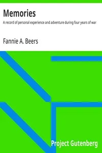 Memories : $b A record of personal experience and adventure during four years of war — Fannie A. Beers cover