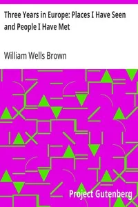 Three Years in Europe: Places I Have Seen and People I Have Met — William Wells Brown cover