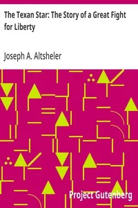 The Texan Star: The Story of a Great Fight for Liberty — Joseph A. (Joseph Alexander) Altsheler cover