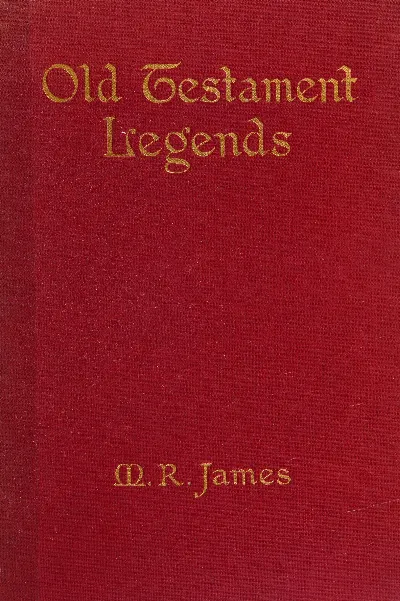 Old Testament legends : $b being stories out of some of the less-known apocryphal books of the Old Testament — M. R. (Montague Rhodes) James cover
