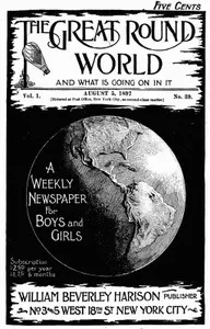 The Great Round World and What Is Going On In It, Vol. 1, No. 39, August 5, 1897: A Weekly Magazine for Boys and Girls — Various cover