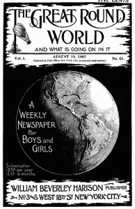 The Great Round World and What Is Going On In It, Vol. 1, No. 41, August 19, 1897: A Weekly Magazine for Boys and Girls — Various cover