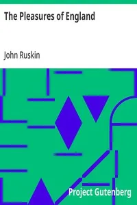 The Pleasures of England: Lectures given in Oxford — John Ruskin cover