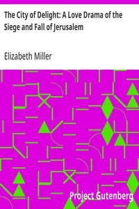 The City of Delight: A Love Drama of the Siege and Fall of Jerusalem — Elizabeth Miller cover