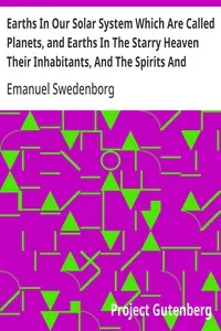 Earths In Our Solar System Which Are Called Planets, and Earths In The Starry Heaven Their Inhabitants, And The Spirits And Angels There — Emanuel Swedenborg cover