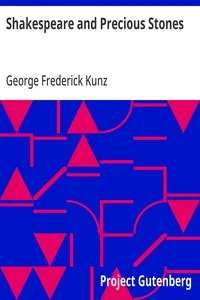 Shakespeare and Precious Stones: Treating of the Known References of Precious Stones in Shakespeare's Works, with Comments as to the Origin of His Material, the Knowledge of the Poet Concerning Precious Stones, and References as to Where the Precious — George Frederick Kunz cover