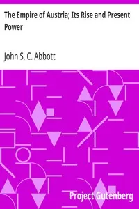 The Empire of Austria; Its Rise and Present Power — John S. C. (John Stevens Cabot) Abbott cover