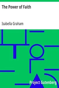 The Power of Faith: Exemplified In The Life And Writings Of The Late Mrs. Isabella Graham. — Isabella Graham cover