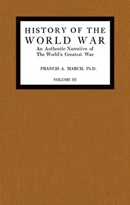 History of the World War, Volume 3 (of 7) : $b An authentic narrative of the world's greatest war cover
